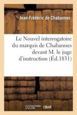 Nouvel Interrogatoire Du Marquis de Chabannes Devant M. Le Juge d'Instruction. Les Incorrigibles
