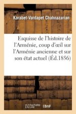 Esquisse de l'Histoire de l'Armenie, Coup d'Oeil Sur l'Armenie Ancienne Et Sur Son Etat Actuel
