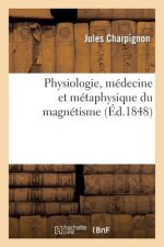 Physiologie, Medecine Et Metaphysique Du Magnetisme (Ed.1848)