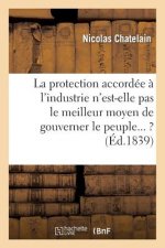 La Museliere: Fragments Sur Cette Question: La Protection Accordee A l'Industrie n'Est-Elle Pas