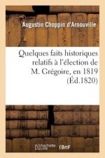 Quelques Faits Historiques Relatifs A l'Election de M. Gregoire, En 1819, Dans Le Departement
