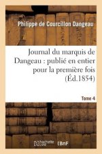 Journal Du Marquis de Dangeau: Publie En Entier Pour La Premiere Fois. Tome 4