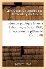Reunion Publique Tenue A Libourne, Le 8 Mai 1870, A l'Occasion Du Plebiscite