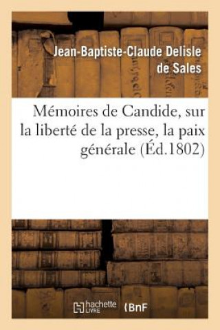 Memoires de Candide, Sur La Liberte de la Presse, La Paix Generale, Les Fondements de l'Ordre Social