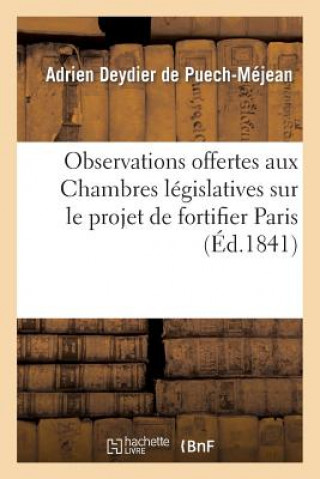 Observations Offertes Aux Chambres Legislatives Sur Le Projet de Fortifier Paris