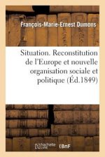 Situation. Reconstitution de l'Europe Et Nouvelle Organisation Sociale Et Politique, Ou Nouveau