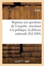 Reponse Aux Questions de l'Enquete: Touchant A La Politique, La Defense Nationale A l'Instruction