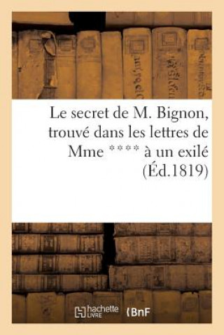 Secret de M. Bignon, Trouve Dans Les Lettres de Mme **** A Un Exile