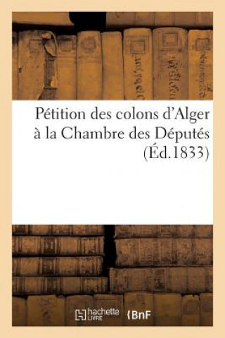 Petition Des Colons d'Alger A La Chambre Des Deputes