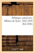 Politique Exterieure. Affaires de Syrie. 1841-1845