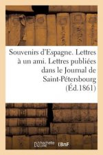 Souvenirs d'Espagne. Lettres A Un Ami. Lettres Publiees Dans Le Journal de Saint-Petersbourg...