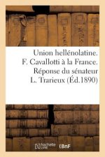 Union Hellenolatine. F. Cavallotti A La France. Reponse Du Senateur L. Trarieux
