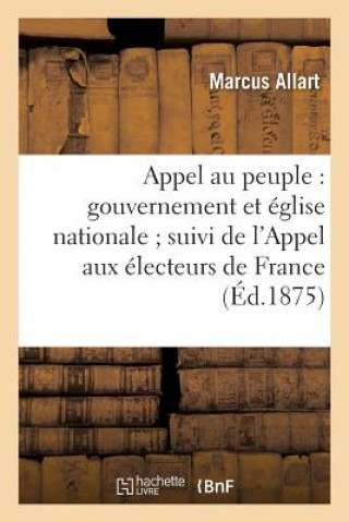 Appel Au Peuple: Gouvernement Et Eglise Nationale Suivi de l'Appel Aux Electeurs de France