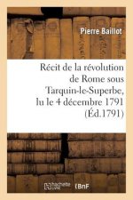 Recit de la Revolution de Rome Sous Tarquin-Le-Superbe, Lu Le 4 Decembre 1791