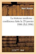 La Tristesse Moderne: Conference Faite Le 29 Janvier 1886
