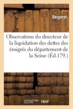 Observations Du Directeur de la Liquidation Des Dettes Des Emigres Du Departement de la Seine