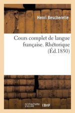 Cours Complet de Langue Francaise. Rhetorique