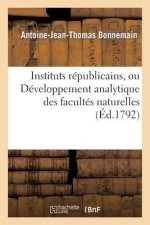 Instituts Republicains, Ou Developpement Analytique Des Facultes Naturelles, Civiles
