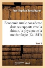 Economie Rurale Consideree Dans Ses Rapports Avec La Chimie, La Physique Et La Meteorologie. Tome 1