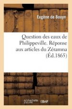 Question Des Eaux de Philippeville. Reponse Aux Articles Du Zeramna