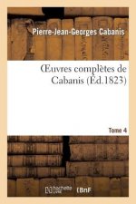 Oeuvres Completes de Cabanis. Tome 4