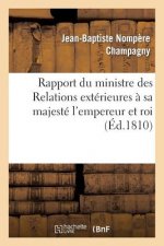 Rapport Du Ministre Des Relations Exterieures A Sa Majeste l'Empereur Et Roi