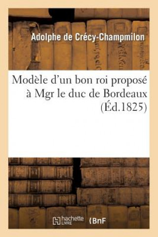 Modele d'Un Bon Roi Propose A Mgr Le Duc de Bordeaux