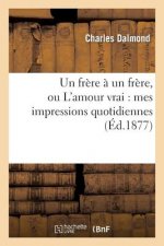 Un Frere A Un Frere, Ou l'Amour Vrai: Mes Impressions Quotidiennes