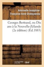 Georges Bertrand, Ou Dix ANS A La Nouvelle-Zelande (2e Edition)
