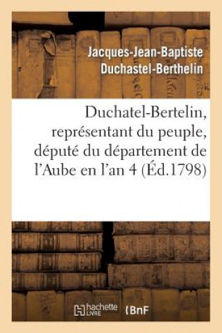 Duchatel-Bertelin, Representant Du Peuple, Depute Du Departement de l'Aube En l'An 4