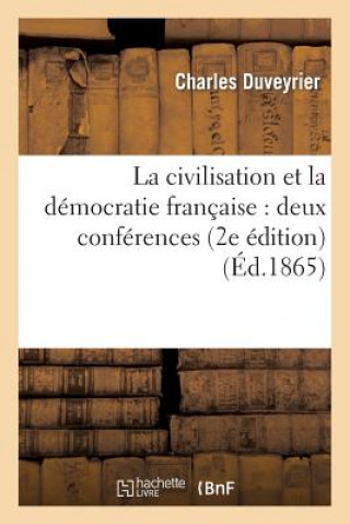 Civilisation Et La Democratie Francaise: Deux Conferences Suivies d'Un Projet de Fondation