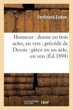 Honneur: Drame En Trois Actes, En Vers Precede de Devoir: Piece En Un Acte, En Vers