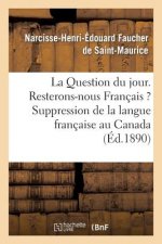 Question Du Jour. Resterons-Nous Francais ? Suppression de la Langue Francaise Au Canada