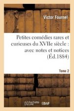Petites Comedies Rares Et Curieuses Du Xviie Siecle: Avec Notes Et Notices. Tome 2