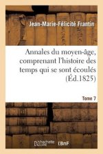 Annales Du Moyen-Age, Comprenant l'Histoire Des Temps Qui Se Sont Ecoules. Tome 7