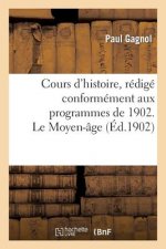 Cours d'Histoire, Redige Conformement Aux Programmes de 1902. Le Moyen-Age