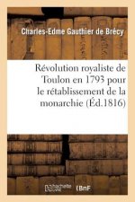 Revolution Royaliste de Toulon En 1793 Pour Le Retablissement de la Monarchie