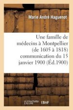 Famille de Medecins A Montpellier (de 1605 A 1818) Communication Du 15 Janvier 1900
