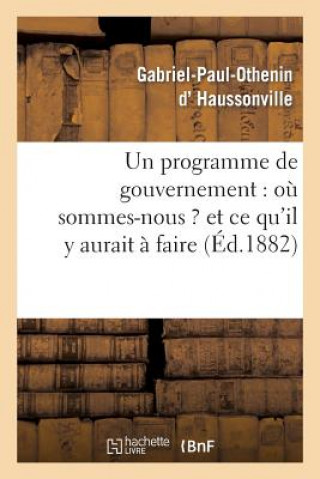 Un Programme de Gouvernement: Ou Sommes-Nous ? Et Ce Qu'il Y Aurait A Faire