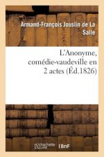 L'Anonyme, Comedie-Vaudeville En 2 Actes