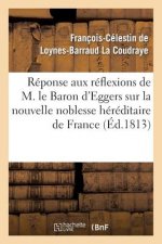 Reponse Aux Reflexions de M. Le Bon d'Eggers Sur La Nouvelle Noblesse Hereditaire de France