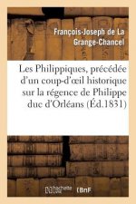 Les Philippiques, Precedee d'Un Coup-d'Oeil Historique Sur La Regence de Philippe Duc d'Orleans