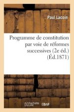 Programme de Constitution Par Voie de Reformes Successives, Ou Synthese de Principes