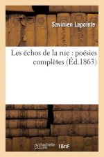 Les Echos de la Rue: Poesies Completes de Savinien Lapointe