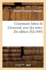 Grammaire Latine de Lhomond, Avec Des Notes. 20e Edition, Entierement Refondue