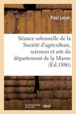 Seance Solennelle de la Societe d'Agriculture, Sciences Et Arts Du Departement de la Marne