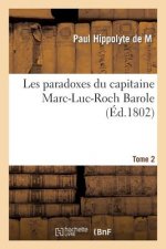 Les Paradoxes Du Capitaine Marc-Luc-Roch Barole. Tome 2