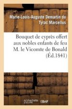 Bouquet de Cypres Offert Aux Nobles Enfants de Feu M. Le Vicomte de Bonald