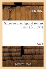 Sabre Au Clair ! Grand Roman Inedit. Tome 2