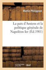Paix d'Amiens Et La Politique Generale de Napoleon Ier